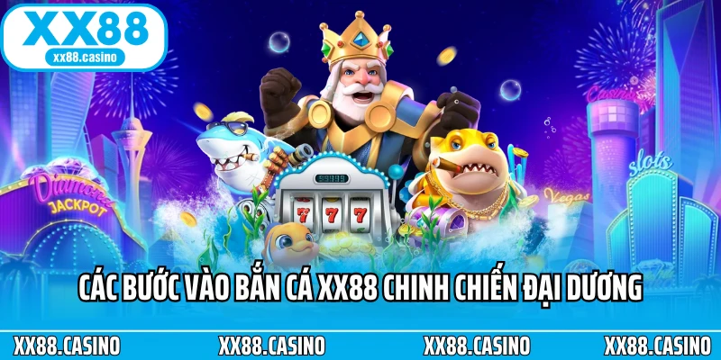 Các bước vào bắn cá XX88 chinh chiến đại dương Các bước vào bắn cá XX88 chinh chiến đại dương