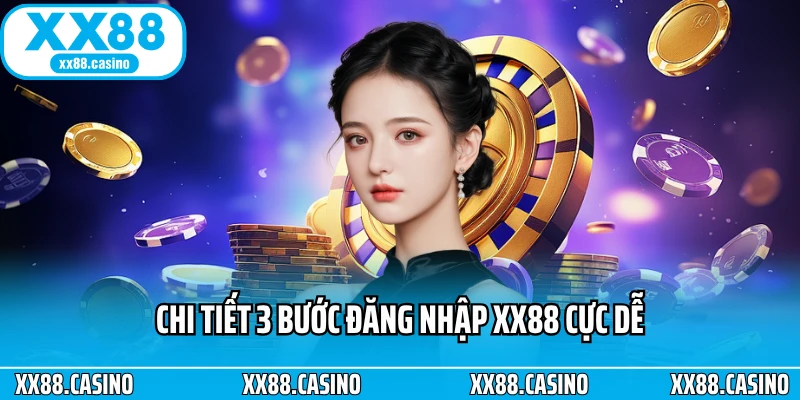 Chi tiết 3 bước đăng nhập XX88 cực dễ